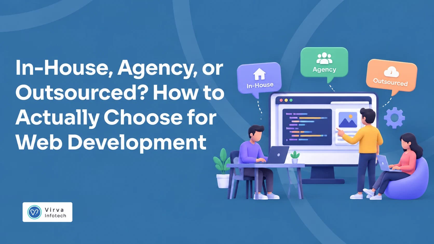 In-House, Agency, or Outsourced? How to Actually Choose for Web Development